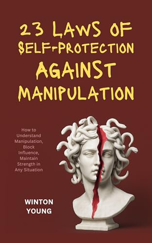 23 Laws of Self-Protection Against Manipulation: How to Understand Manipulation,