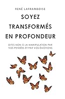 Soyez transformés en profondeur: Dites non à la manipulation par vos pensées et par vos émotions 2924825075 Book Cover