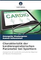 Charakteristik der kardiorespiratorischen Parameter bei Sportlern: Ureinwohner der nördlichen und südlichen Regionen der Republik Karakalpakstan (German Edition) 6206818411 Book Cover