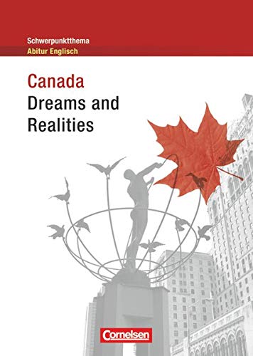Schwerpunktthema Abitur Englisch: Canada - Dreams and Realities: Textheft (Schwerpunktthema Abitur E Schwerpunktthema Abitur Englisch: Canada - Dreams and Realities: Textheft (Schwerpunktthema Abitur E