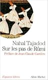 Sur les pas de Rumi de Nahal Tajadod Préface de Jean-Claude Carrière ( 3 janvier 2013 )