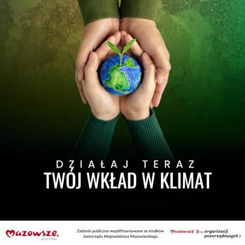 Działąj teraz. Tw&oacute;j wkład w klimat. Podcast Por Radio Warszawa arte de portada