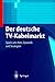 Der deutsche TV-Kabelmarkt: Spiele ums Netz Dynamik und Strategien (German Edition)