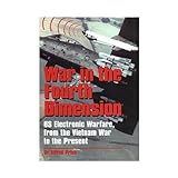 War in the Fourth Dimension: U.S. Electronic Warfare, from the Vietnam War to the Present