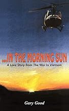 …IN THE MORNING SUN: A Love Story from The War In Vietnam