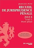  Recueil de Jurisprudence pénale 2023 - Tome 1 Droit pénal