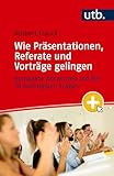 Wie Präsentationen, Referate und Vorträge gelingen: Kompakte Antworten auf die 20 wichtigsten Fragen