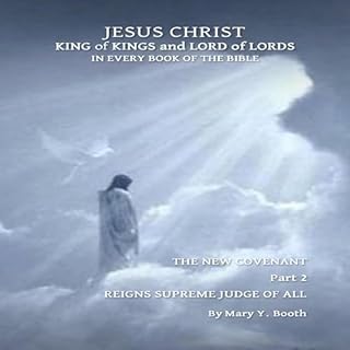 Jesus Christ King of Kings and Lord of Lords in Every Book of the Bible Audiobook By Mary Y. Booth cover art