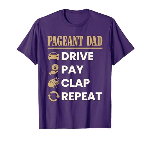 Pageant Dad Drive Pay Clap Repeat Funny Father's Day T-Shirt