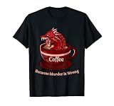 Drachen Kaffeetasse Because Murder is Wrong Lustig Rot T-Shirt