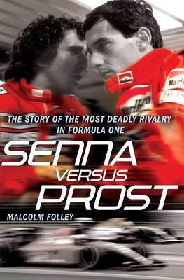 Senna Versus Prost [ SENNA VERSUS PROST BY Folley, Malcolm ( Author ) Jun-07-2010