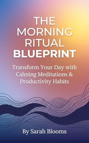 The Morning Ritual Blueprint: Transform Your Day with Calming Meditations
