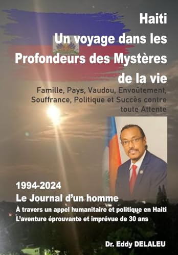Haiti, Un Voyage au C?ur des Mysteres de la Vie Famille, Pays, Vaudou, Envoutement, Douleur, Politique et Succes contre toute At