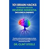 101 Brain-Boosting Hacks: Protect Your Memory and Reverse Dementia Naturally