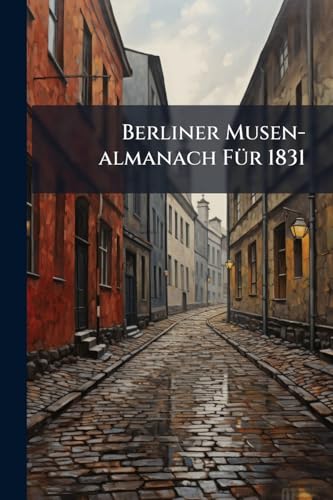 Berliner Musen-almanach Für 1831