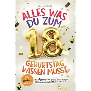 Alles was du zum 18. Geburtstag wissen musst: Das etwas andere Lexikon zur Volljährigkeit –Von Auslandsaufenthalt und…