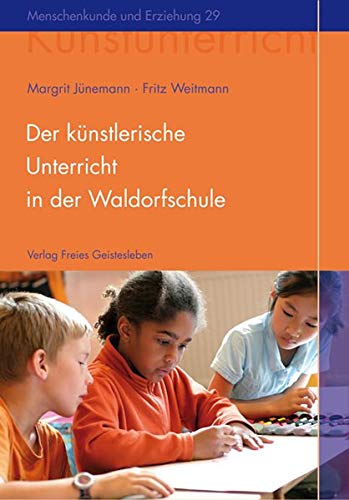 Der künstlerische Unterricht in der Waldorfschule. Malen und Zeichnen (Menschenkunde und Erziehung) Der künstlerische Unterricht in der Waldorfschule. Malen und Zeichnen (Menschenkunde und Erziehung)