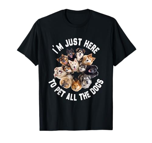 Image of I'm Just Here to Pet All the Dogs Shirt Funny Dog T-Shirt
