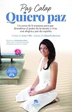 Quiero paz: Un curso de 8 semanas para que descubras el poder de tu mente y vivas con alegría y paz de espíritu (Alienta)