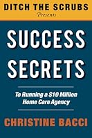 Success Secrets: To Running a $10 Million Home Care Agency 1737332337 Book Cover