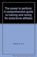 The power to perform: A comprehensive guide to training and racing for endurance athletes 0790003597 Book Cover