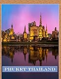 Phuket Tourist area in Thailand: A vibrant Tour to Phuket Tourist area in Thailand Photography Coffee Table Book Tourists Attractions.
