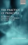 The Practice of Principle: In Defence of a Pragmatist Approach to Legal Theory (Clarendon Law Lectures)