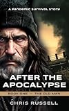 After the Apocalypse: A Story of Pandemic Survival - Book One, The Old Man