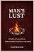 MANS LUST: A Guide to Control Desire, Build Discipline and Master Your Mind (THE MAN SERIES)