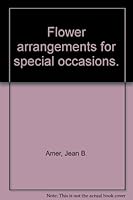 Flower Arrangements for Special Occasions: With Menus and Recipes B00416V0J4 Book Cover