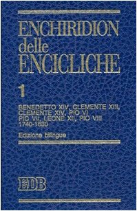 Enchiridion delle encicliche. Ediz. bilingue. Benedetto XIV, Clemente XIII, Clemente XIV, Pio VI, Pio VII, Leone XII, Pio VIII (1740-1830) (Vol. 1): ... VI, Pio VII, Leone XII, Pio VIII (1740-1830)