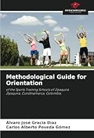 Methodological Guide for Orientation: of the Sports Training Schools of ZipaquiráZipaquirá, Cundinamarca, Colombia. 3330972963 Book Cover