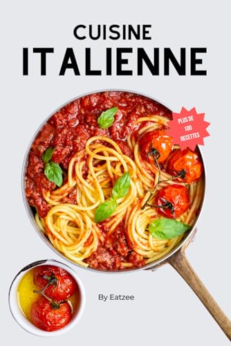 Plus de 100 idées de recettes de la cuisine italienne: faciles et traditionnelles !