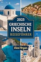 2025 GRIECHISCHE INSELN REISEFÜHRER: Ein einfacher Reiseführer, um Santorin, Mykonos, Naxos und die versteckten Inseln Griechenlands mit ... Geschichte zu erkunden (German Edition) B0F5Y7CL1S Book Cover