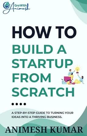HOW TO BUILD A STARTUP FROM SCRATCH: A Step-by-Step Startup Guide for ...