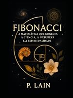 Fibonacci: A Matemática que Conecta a Ciência, a Natureza e a Espiritualidade: Explorando o Código Divino na Criação do Universo (Portuguese Edition) B0F5N16GZH Book Cover