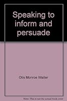Speaking to inform and persuade. B0018GOV1O Book Cover