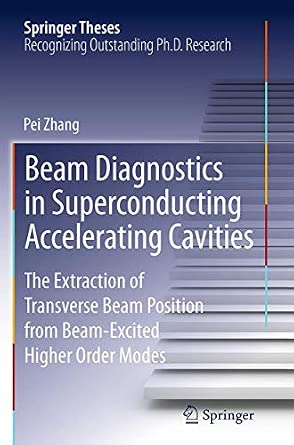 Beam Diagnostics in Superconducting Accelerating Cavities: The Extraction of Transverse Beam Position from Beam-Excited Higher Order Modes Softcover reprint of the original 1st ed. 2013 Edition-Wow! eBook
