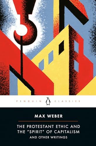 The Protestant Ethic and the "Spirit" of Capitalism: and Other Writings (Penguin Twentieth-Century Classics) by Max Weber