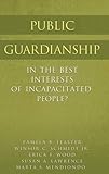 Public Guardianship: In the Best Interests of Incapacitated People? (English Edition)