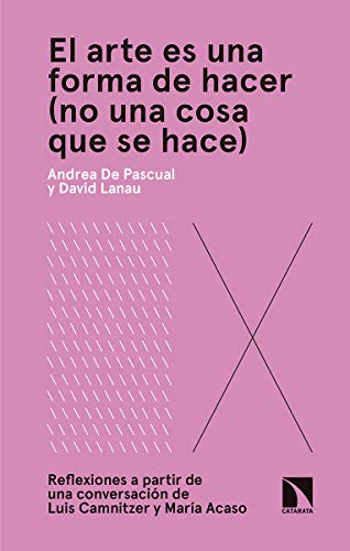 El arte es una forma de hacer no una cosa que se hace: Reflexiones a partir de una conversación de Luis Camnitzer y (Arte + educación)