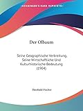  Der Olbaum: Seine Geographische Verbreitung, Seine Wirtschaftliche Und Kulturhistorische Bedeutung (1904)