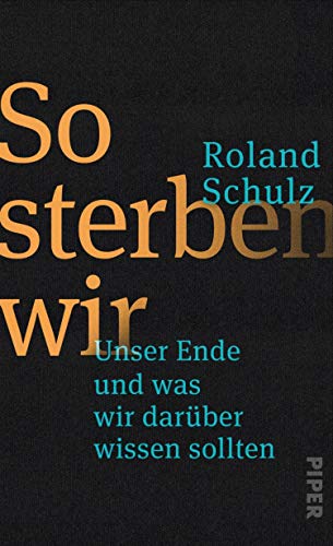 So sterben wir: Unser Ende und was wir darüber