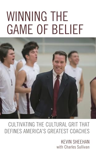 Winning the Game of Belief: Cultivating the Cultural Grit that Defines America’s Greatest Coaches