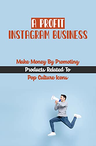 A Profit Instagram Business: Make Money By Promoting Products Related To Pop Culture Icons: Maximum Sales (English Edition)