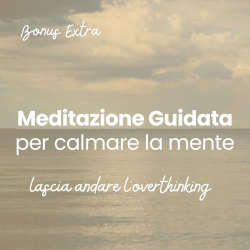 Meditazione per calmare la mente | Lascia andare l&rsquo;overthinking e torna al corpo