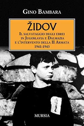 Židov: Il Salvataggio Degli Ebrei In Jugoslavia E Dalmazia E L’Intervento Della Ii Armata. 1941-1943