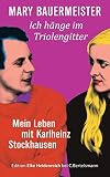 Ich hänge im Triolengitter: Mein Leben mit Karlheinz Stockhausen