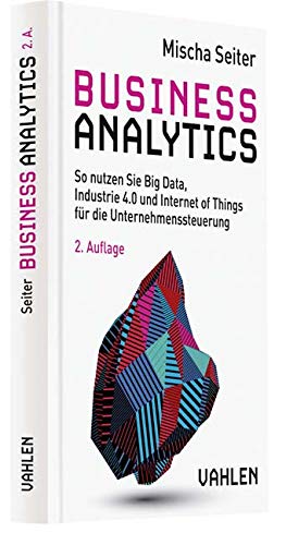 Business Analytics: Wie Sie Daten für die Steuerung von Unternehmen nutzen (German Edition)