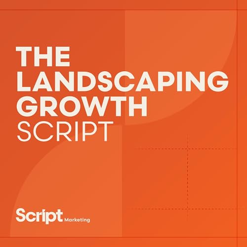The Landscaping Growth Script Podcast By Script Marketing cover art